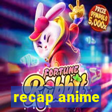 recap anime